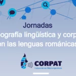 Jornadas «Geografía lingüística y corpus en las lenguas románicas»