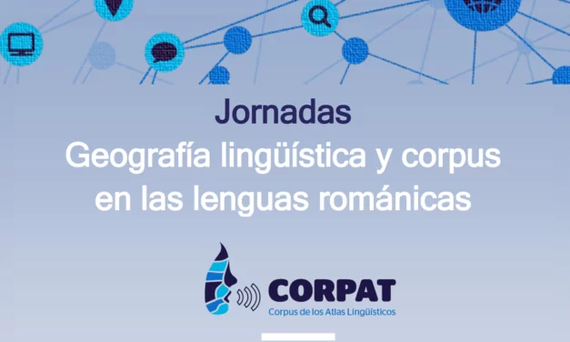 Jornadas «Geografía lingüística y corpus en las lenguas románicas»