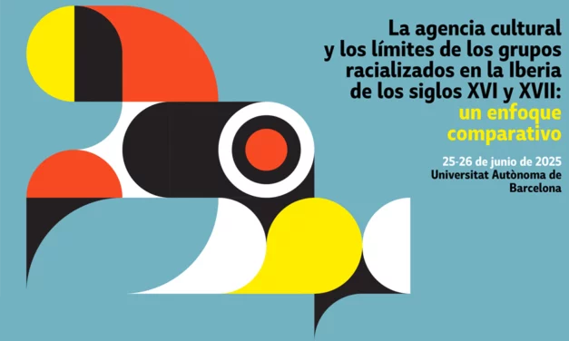 Call for Papers: «La agencia cultural y los límites de los grupos racializados en la Iberia de los siglos XVI y XVII: un enfoque comparativo»